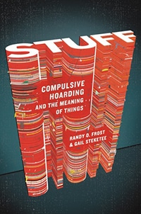 Stuff: Compulsive Hoarding and the Meaning of Things