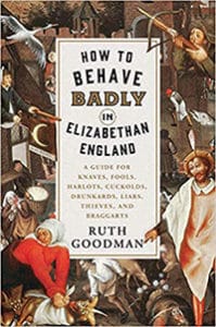 How to Behave Badly in Elizabethan England