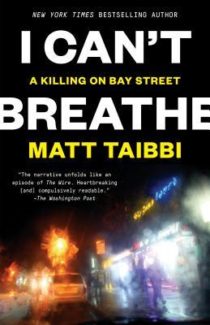 Matt Taibbi covers the death of Eric Garner in I Can't ...