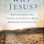 Why Jesus?: Rediscovering His Truth in an Age of Mass-Marketed Spirituality