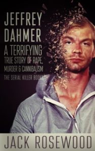 Jeffrey Dahmer: A Terrifying True Story of Rape, Murder & Cannibalism