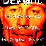 Deviant: The Shocking True Story of Ed Gein, the Original "Psycho"