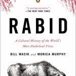 Rabid: A Cultural History of the World’s Most Diabolical Virus