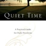 Quiet Time: A Practical Guide for Daily Devotions