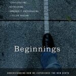 Beginnings: Understanding How We Experience the New Birth