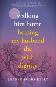 Walking Him Home: Helping My Husband Die With Dignity