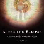 After the Eclipse: A Mother's Murder, a Daughter's Search