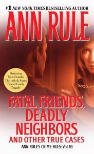 Fatal Friends, Deadly Neighbors and Other True Cases