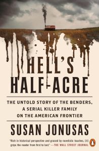 Hell’s Half Acre: The Untold Story of the Benders, America's First Serial Killer Family